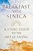 Breakfast with Seneca: A St...