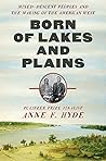 Born of Lakes and...