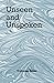 Unseen and Unspoken
