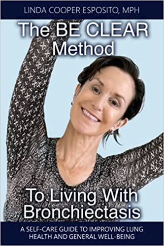 The BE CLEAR Method to Living with Bronchiectasis: A self-care guide to improving lung health and general well-being