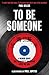 To Be Someone