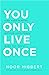 You Only Live Once: Find Your Purpose. Reclaim Your Power. Make Life Count