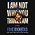I Am Not Who You Think I Am: A Novel