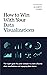 How To Win With Your Data Visualizations: The 5 Part Guide For Junior Analysts To Create Effective Data Visualizations And Engaging Data Stories (All Things Data)