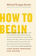 How to Begin: Start Doing Something That Matters