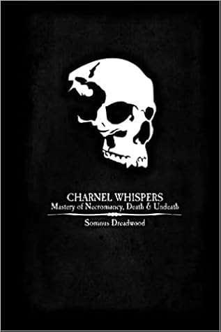 Charnel Whispers: Mastery of Necromancy, Death & Undeath