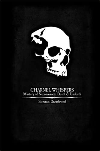 Charnel Whispers: Mastery of Necromancy, Death & Undeath