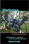 Mariposas Obsoletas: Hoy serás testigo de una metamorfosis inusual (Libroespejo del alma) Mariposas Obsoletas: Hoy serás testigo de una metamorfosis inusual (Libroespejo del alma)
