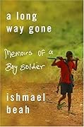 A Long Way Gone: Memoirs of a Boy Soldier 