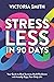 Stress Less in 90 Days: You...
