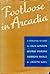 Footloose in Arcadia: A Personal Record of Jack London, George Sterling, Ambrose Bierce
