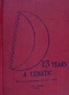 Thirteen Years a Lunatic by Asa B. Wilson