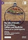 The Life of Breath in Literature, Culture and Medicine: Classical to Contemporary (Palgrave Studies in Literature, Science and Medicine)