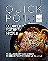 Quick Pot Cookbook for Busy People: Prepare Easy and Quick Recipes for the Whole Family