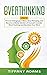 Overthinking: 2 in 1: Overthinking: How to Change your Mind, Stop Worrying, and Become a Better Version of Yourself: Includes Mind Hacking and Declutter Your Mind