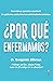 ¿Por qué enfermamos? by Benjamin Bikman