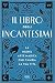 Il libro degli incantesimi. La nuova arte magica che cambia la tua vita