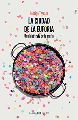 La ciudad de la euforia: Una hipótesis de la mafia