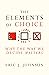 The Elements of Choice: Why the Way We Decide Matters