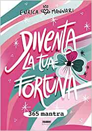 Diventa la tua fortuna. 365 mantra