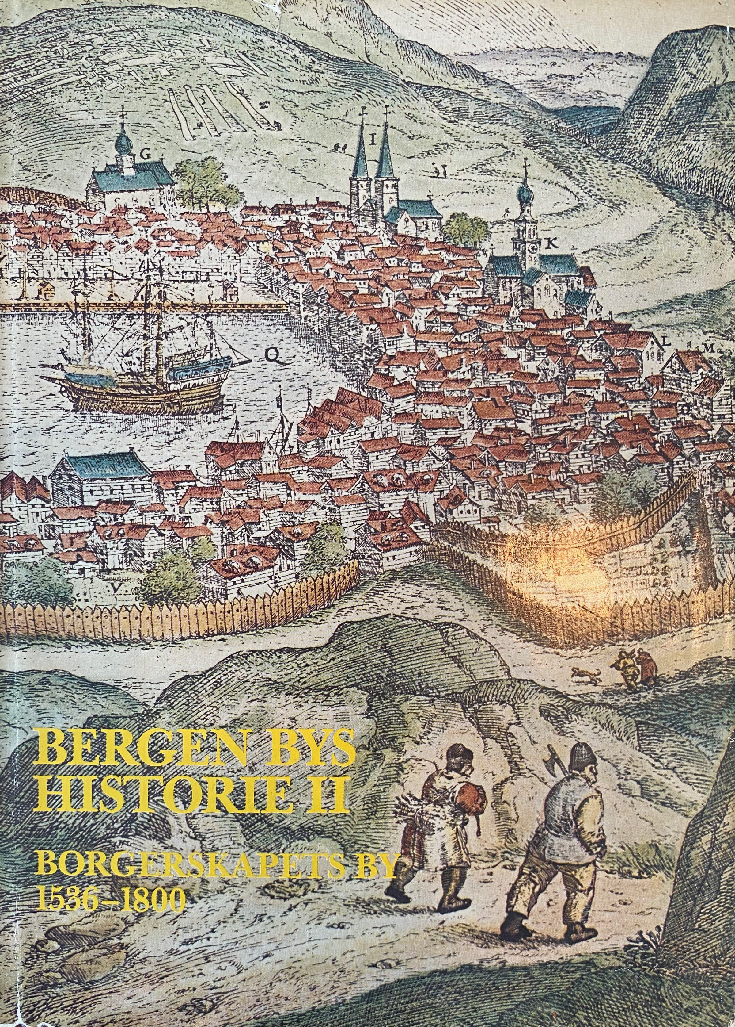 Bergen bys historie II: Borgerskapets by 1536-1800 (Hardcover)