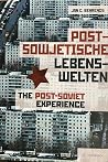 Postsowjetische Lebenswelten; The Post-soviet experience Postsowjetische Lebenswelten; The Post-soviet experience