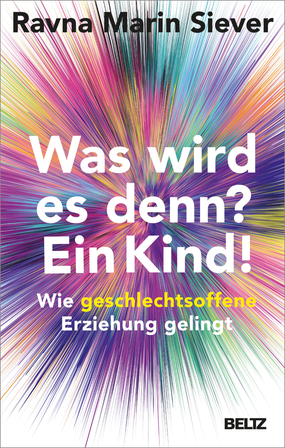 Was wird es denn? Ein Kind! Wie geschlechtsoffene Erziehung gelingt (Paperback)