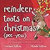 Reindeer Toots on Christmas (Pee-Yew): A Funny Stocking Stuffer Book You Can Sing to the Melody of “All I Want For Christmas Is You” (Animal Sing-Along) Reindeer Toots on Christmas (Pee-Yew): A Funny Stocking Stuffer Book You Can Sing to the Melody of “All I Want For Christmas Is You” (Animal Sing-Along)