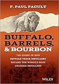 Buffalo, Barrels, and Bourbon: The Story of How Buffalo Trace Distillery Became The World&#x27;s Most Awarded Distillery 