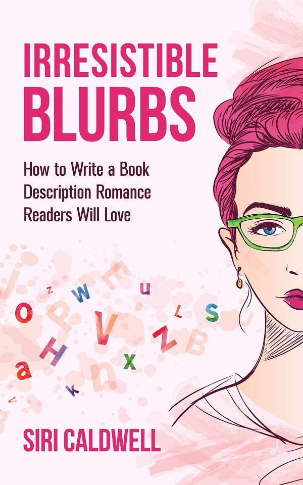 Irresistible Blurbs: How to Write a Book Description Romance Readers Will Love (Kindle Edition)