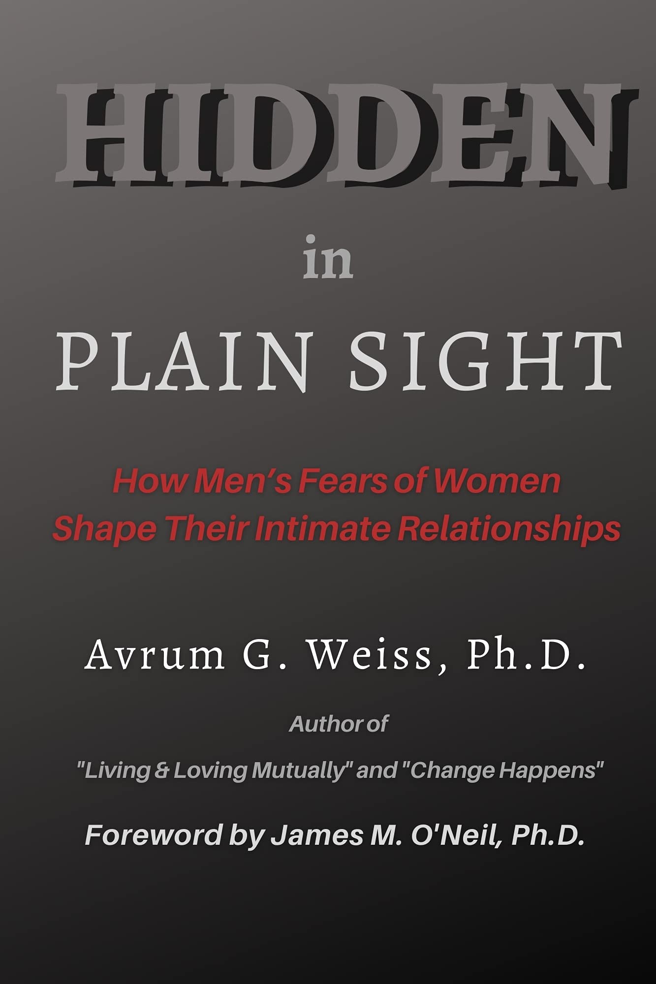 Hidden in Plain Sight: How Men's Fears of Women Shape Their Intimate Relationshiops (Kindle Edition)