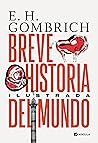 Breve historia del mundo. Edición ilustrada by Ernst H. Gombrich