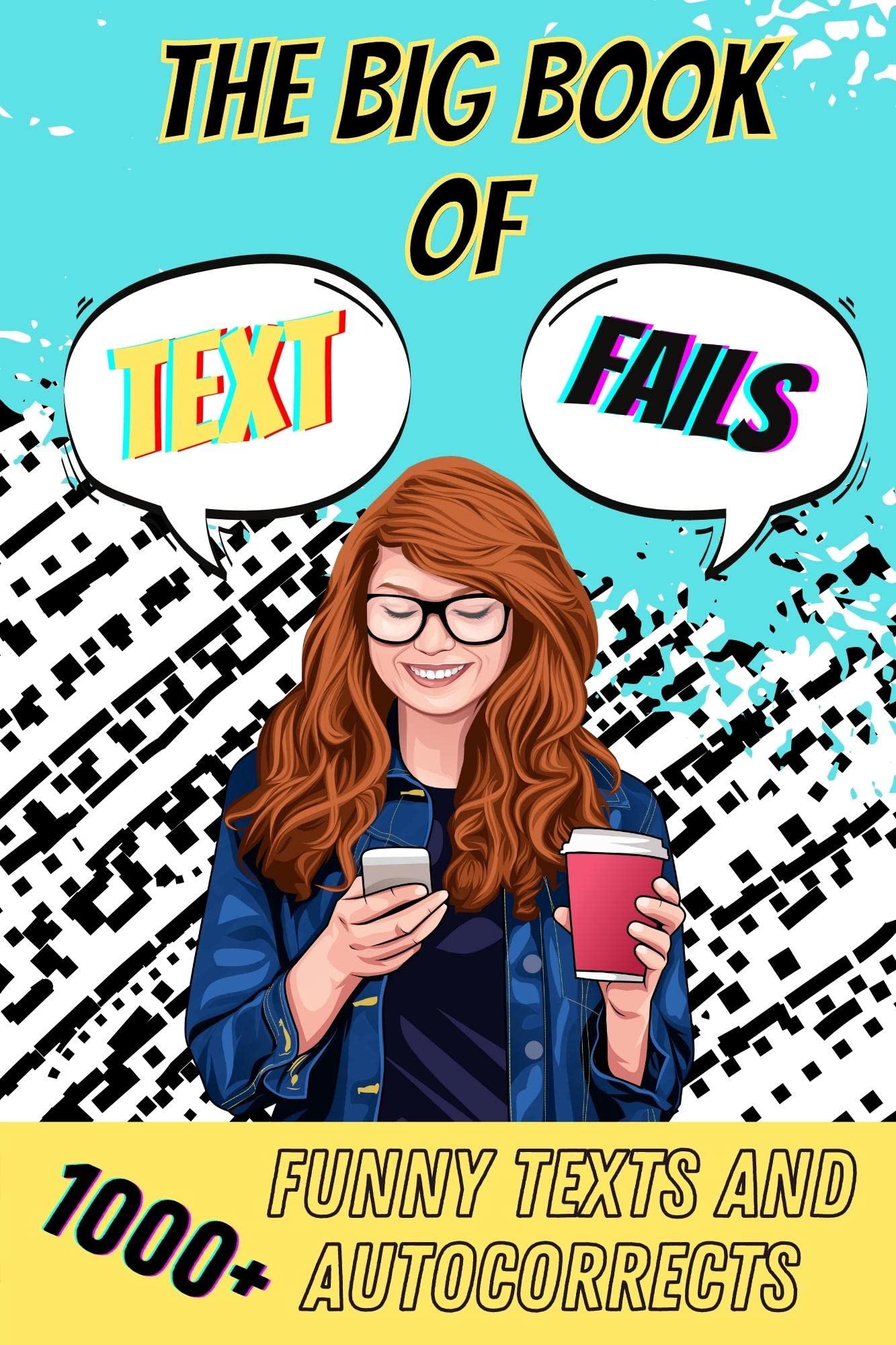 The Big Book Of Text Fails: 1000+ Funny Texts And Autocorrects (Funny Text Fails)