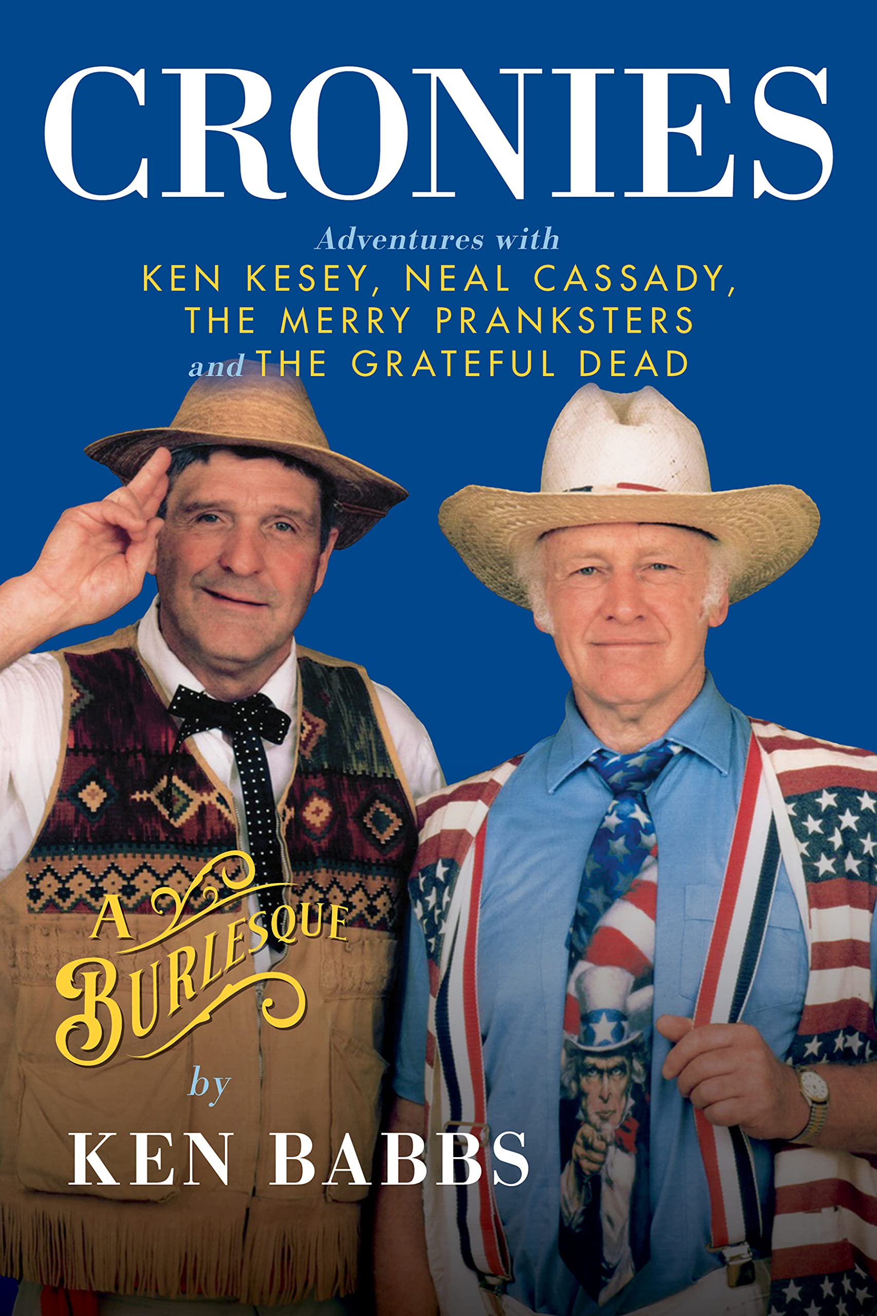 Cronies, A Burlesque: Adventures with Ken Kesey, Neal Cassady, the Merry Pranksters and the Grateful Dead (Hardcover)