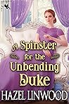 A Spinster for the Unbending Duke A Spinster for the Unbending Duke