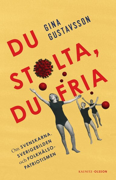 Du stolta, du fria : om svenskarna, Sverigebilden och folkhälsopatriotismen