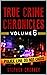 True Crime Chronicles Volume 6: Five Original True Crime Tales