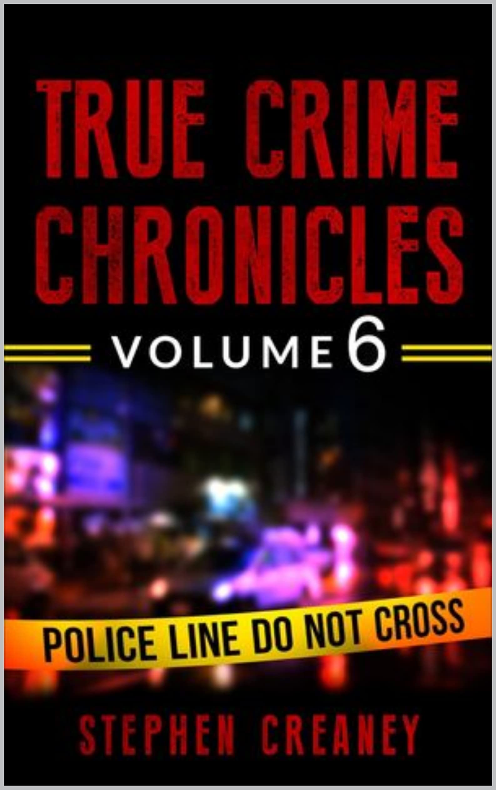 True Crime Chronicles Volume 6: Five Original True Crime Tales (Kindle Edition)