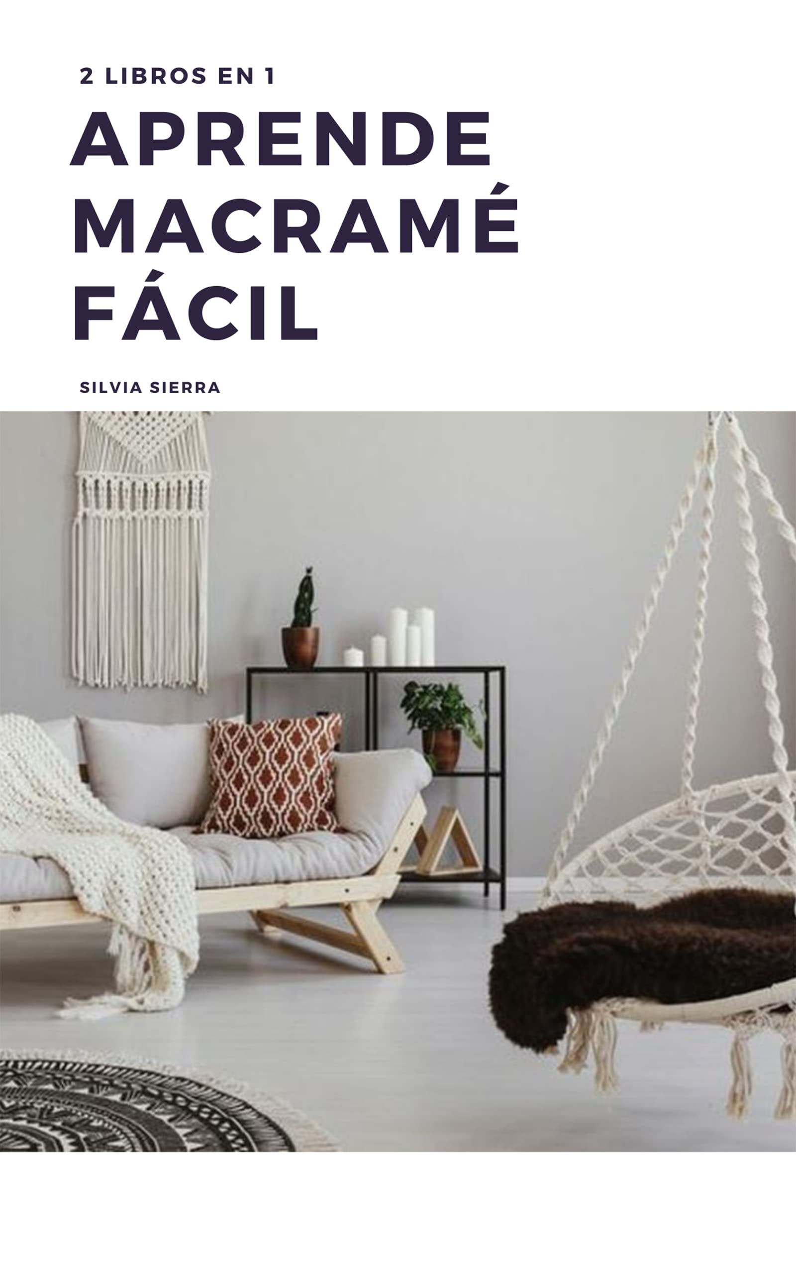 2 LIBROS EN 1: APRENDE MACRAMÉ FÁCIL: Guía para aprender a hacer manualidades con hilo y nudos e instrucciones paso a paso de patrones para elaborar tus propios diseños (Spanish Edition)