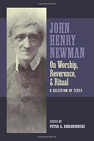 Newman on Worship, Reverence, and Ritual: A Selection of Texts