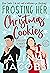 Frosting Her Christmas Cookies (Frost Brothers, #3)