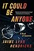It Could Be Anyone by Jaime Lynn Hendricks