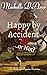 Happy by Accident... or Not...