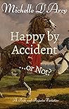 Happy by Accident... or Not?: A Pride and Prejudice variation