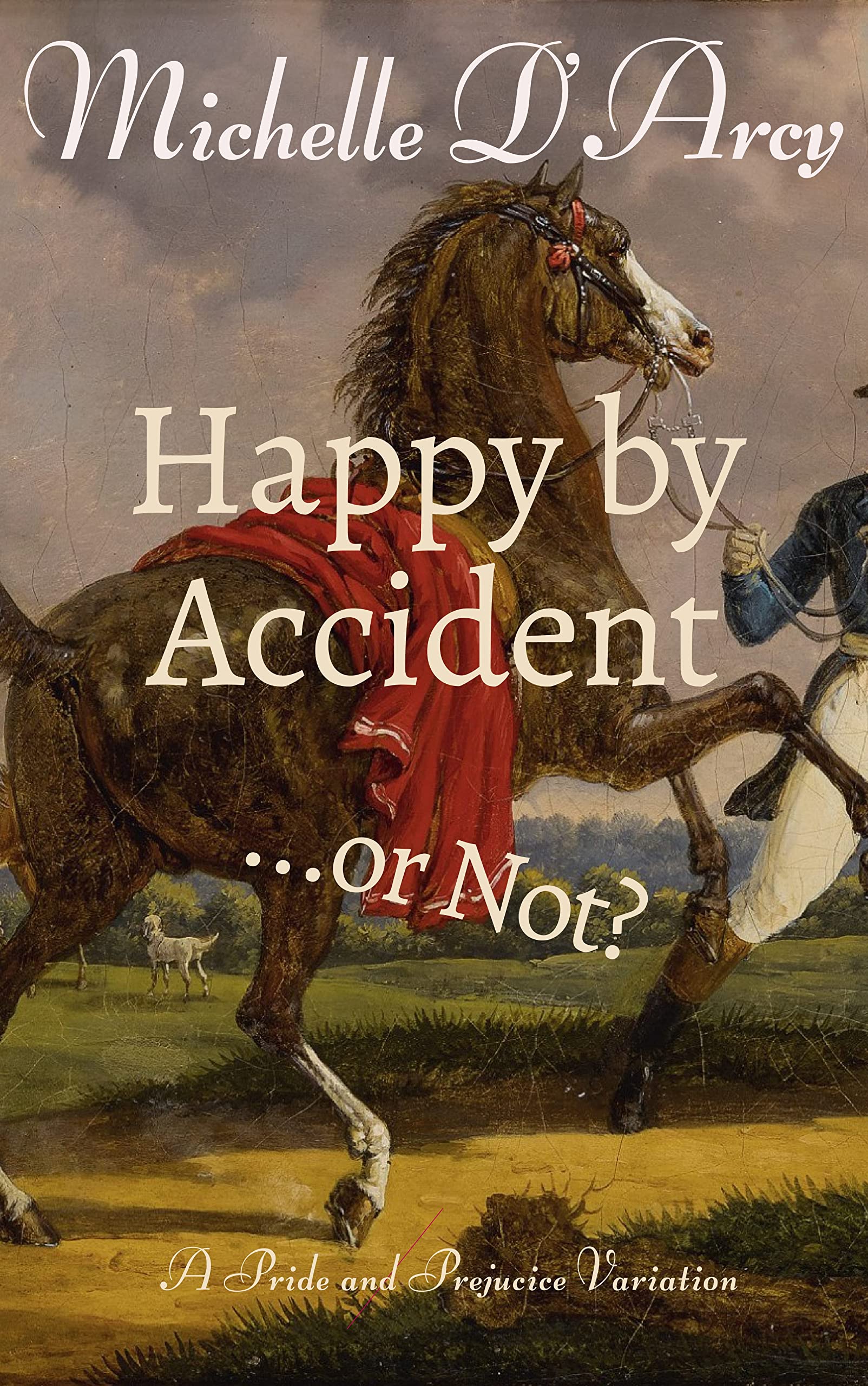 Happy by Accident... or Not?: A Pride and Prejudice variation (Kindle Edition)