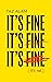 It’s Fine, It’s Fine, It’s ...