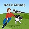 Luna is Missing: A children’s book about the friendship & adventures of a girl, her dog, and her cat. (Mia's World 1)