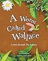 A Worm Called Wallace: A Children's Book about Nature & Self Worth
