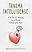 Trauma Intelligence: The Art of Helping in a World Filled with Pain