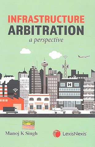 Infrastructure Arbitration - A Perspective (First Edition)